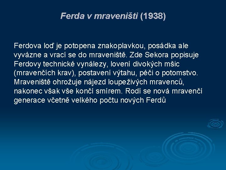Ferda v mraveništi (1938) Ferdova loď je potopena znakoplavkou, posádka ale vyvázne a vrací