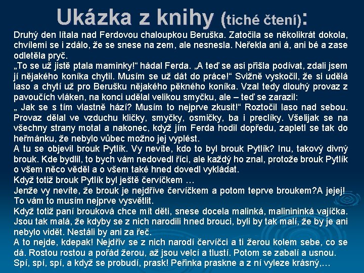 Ukázka z knihy (tiché čtení): Druhý den lítala nad Ferdovou chaloupkou Beruška. Zatočila se
