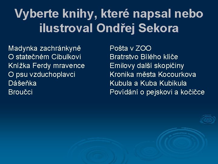 Vyberte knihy, které napsal nebo ilustroval Ondřej Sekora Madynka zachránkyně O statečném Cibulkovi Knížka