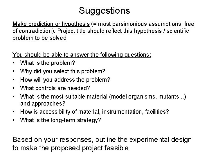 Suggestions Make prediction or hypothesis (= most parsimonious assumptions, free of contradiction). Project title