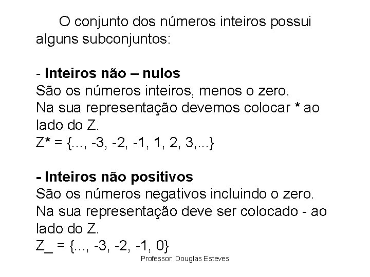 O conjunto dos números inteiros possui alguns subconjuntos: - Inteiros não – nulos São