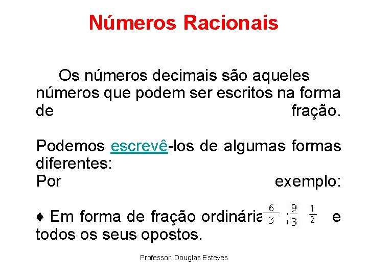 Números Racionais Os números decimais são aqueles números que podem ser escritos na forma