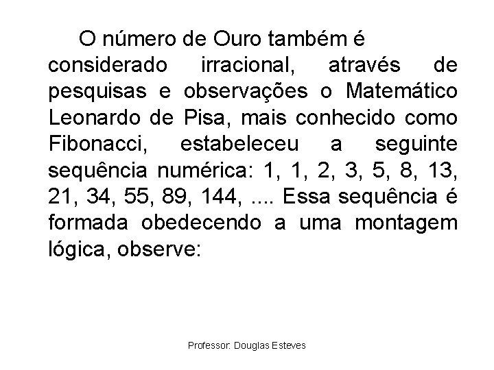 O número de Ouro também é considerado irracional, através de pesquisas e observações o