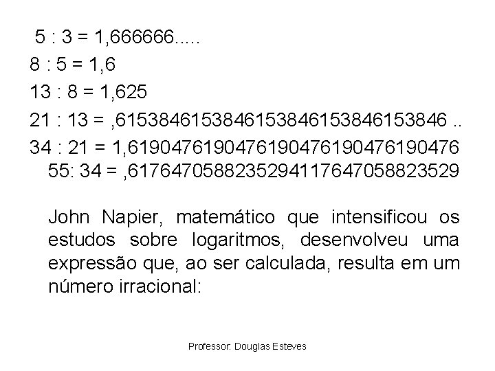  5 : 3 = 1, 666666. . . 8 : 5 = 1,