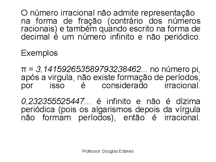 O número irracional não admite representação na forma de fração (contrário dos números racionais)