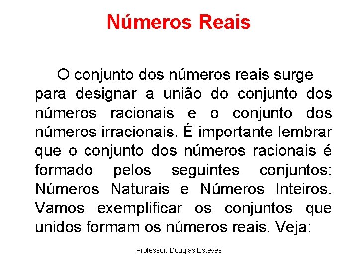 Números Reais O conjunto dos números reais surge para designar a união do conjunto