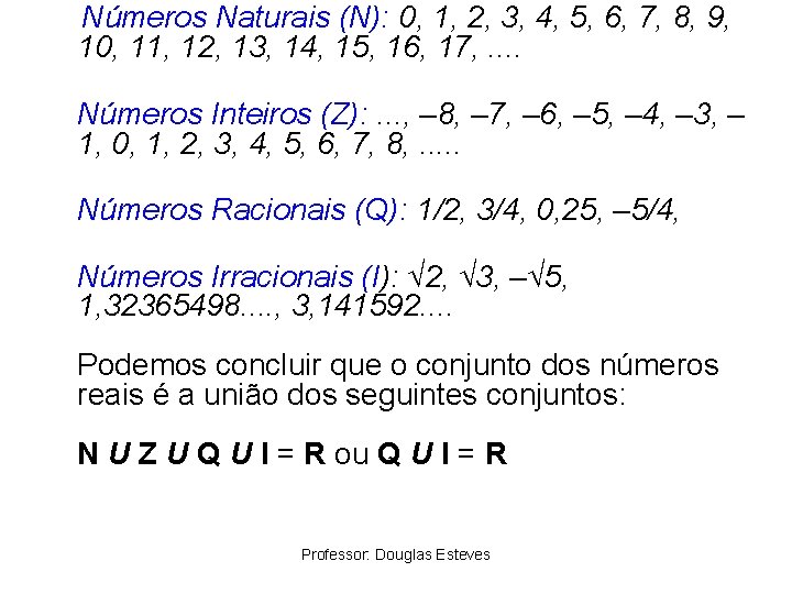 Números Naturais (N): 0, 1, 2, 3, 4, 5, 6, 7, 8, 9, 10,