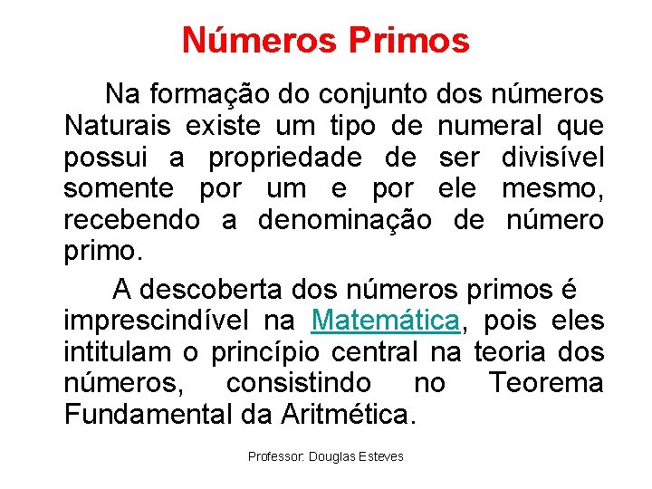 Números Primos Na formação do conjunto dos números Naturais existe um tipo de numeral