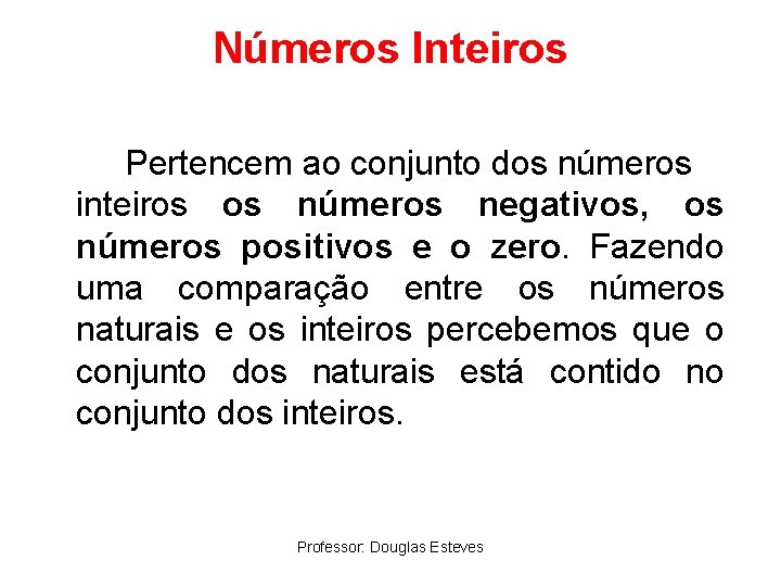 Números Inteiros Pertencem ao conjunto dos números inteiros os números negativos, os números positivos