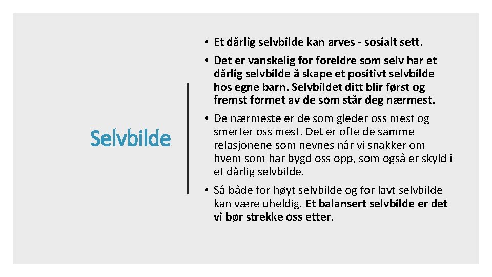 Selvbilde • Et dårlig selvbilde kan arves - sosialt sett. • Det er vanskelig