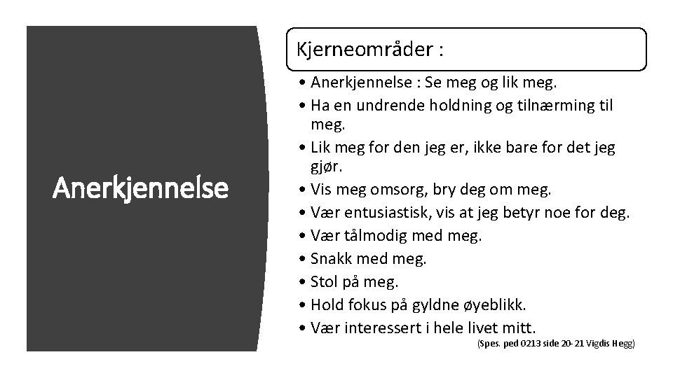 Kjerneområder : Anerkjennelse • Anerkjennelse : Se meg og lik meg. • Ha en