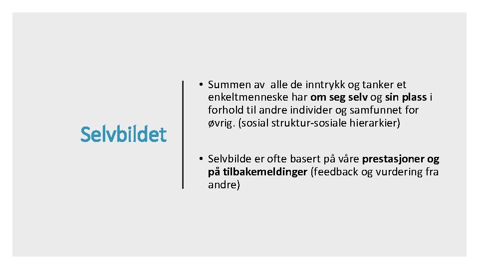 Selvbildet • Summen av alle de inntrykk og tanker et enkeltmenneske har om seg