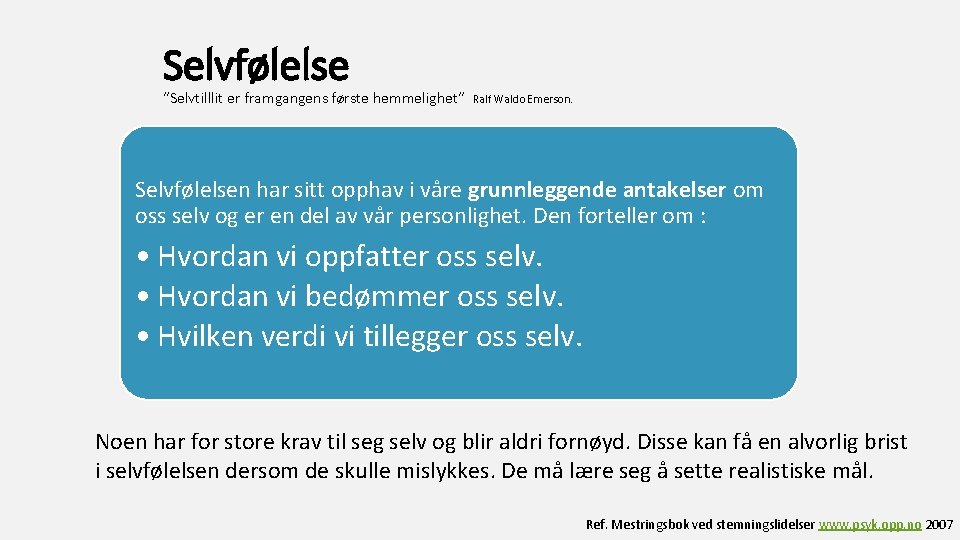 Selvfølelse ”Selvtilllit er framgangens første hemmelighet” Ralf Waldo Emerson. Selvfølelsen har sitt opphav i