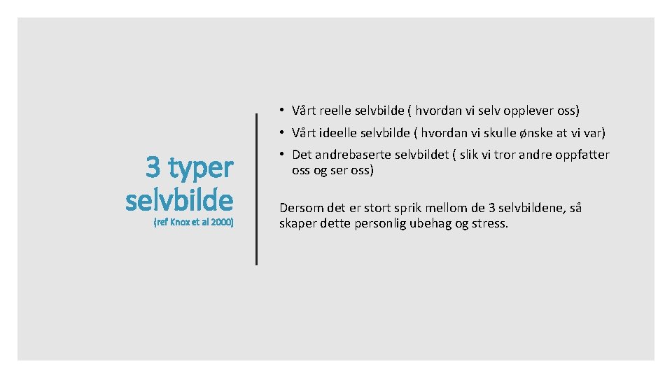  • Vårt reelle selvbilde ( hvordan vi selv opplever oss) • Vårt ideelle
