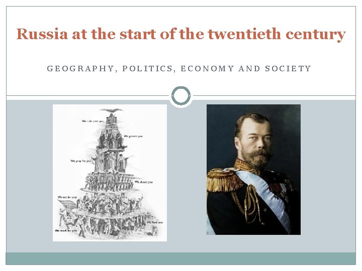 Russia at the start of the twentieth century GEOGRAPHY, POLITICS, ECONOMY AND SOCIETY 