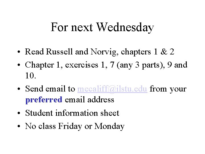 For next Wednesday • Read Russell and Norvig, chapters 1 & 2 • Chapter