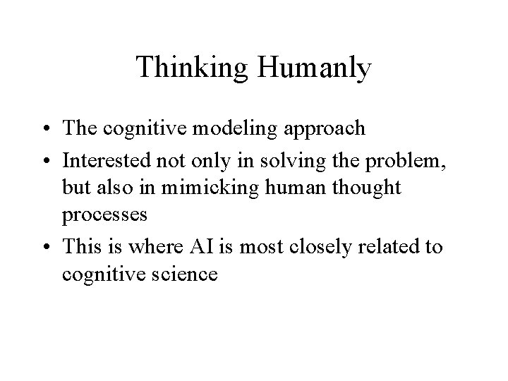 Thinking Humanly • The cognitive modeling approach • Interested not only in solving the