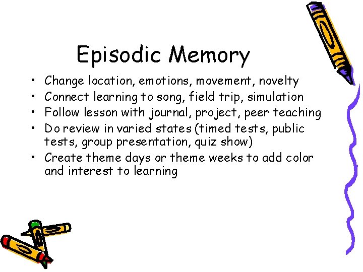 Episodic Memory • • Change location, emotions, movement, novelty Connect learning to song, field