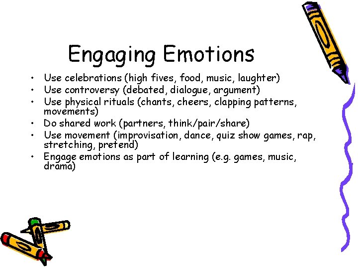 Engaging Emotions • Use celebrations (high fives, food, music, laughter) • Use controversy (debated,