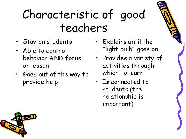 Characteristic of good teachers • Stay on students • Able to control behavior AND