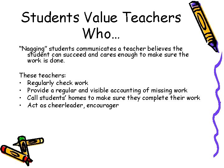 Students Value Teachers Who… “Nagging” students communicates a teacher believes the student can succeed