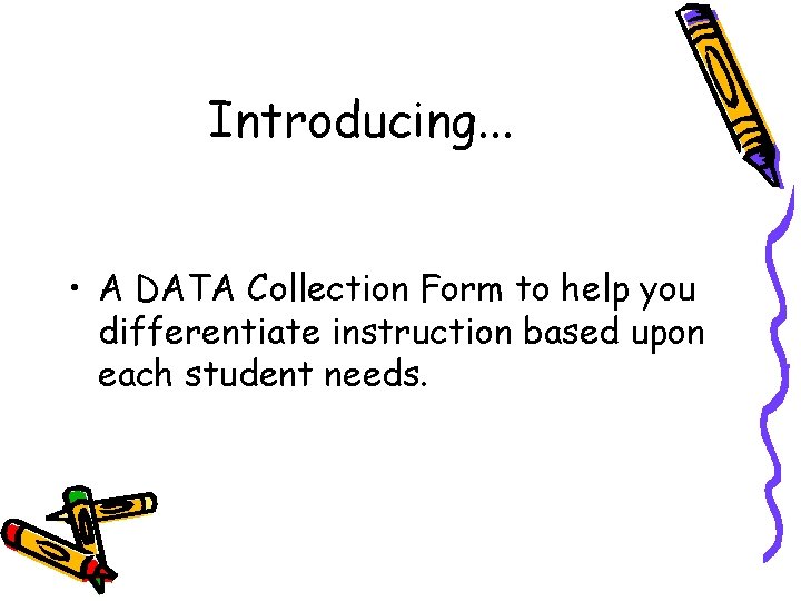 Introducing. . . • A DATA Collection Form to help you differentiate instruction based