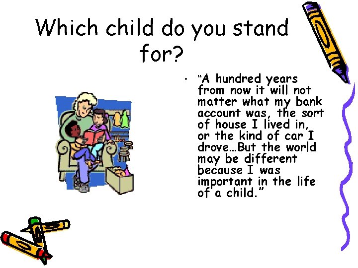 Which child do you stand for? • “A hundred years from now it will