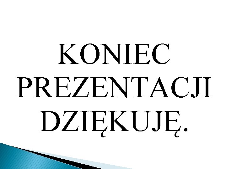 KONIEC PREZENTACJI DZIĘKUJĘ. 