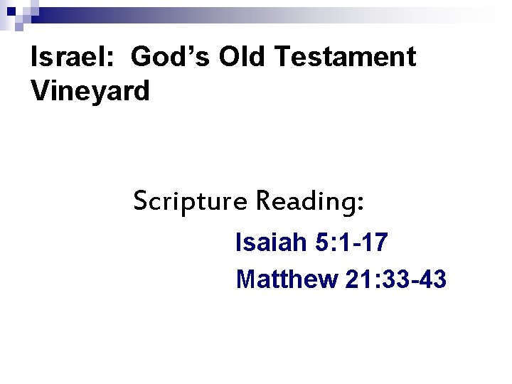 Israel: God’s Old Testament Vineyard Scripture Reading: Isaiah 5: 1 -17 Matthew 21: 33