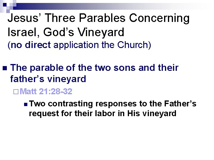 Jesus’ Three Parables Concerning Israel, God’s Vineyard (no direct application the Church) n The Jesus’ Three Parables Concerning Israel, God’s Vineyard (no direct application the Church) n The