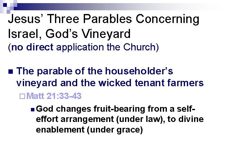 Jesus’ Three Parables Concerning Israel, God’s Vineyard (no direct application the Church) n The Jesus’ Three Parables Concerning Israel, God’s Vineyard (no direct application the Church) n The