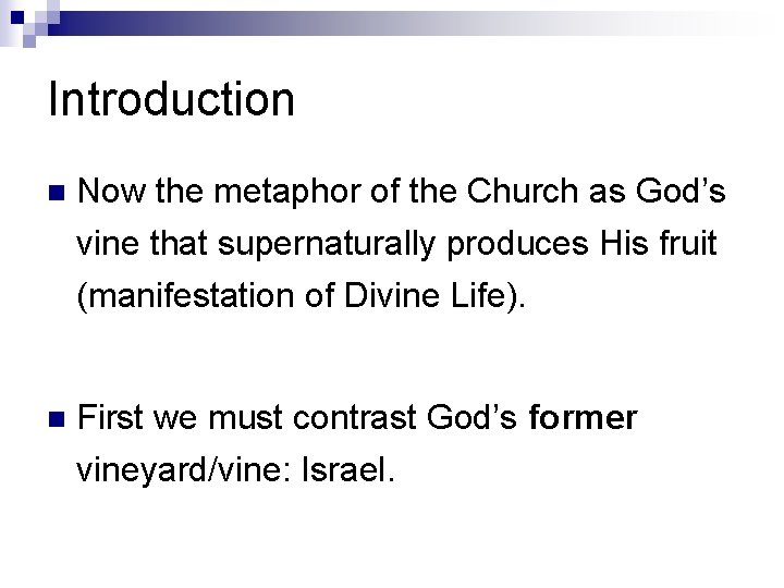 Introduction n Now the metaphor of the Church as God’s vine that supernaturally produces