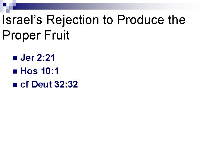 Israel’s Rejection to Produce the Proper Fruit Jer 2: 21 n Hos 10: 1 Israel’s Rejection to Produce the Proper Fruit Jer 2: 21 n Hos 10: 1