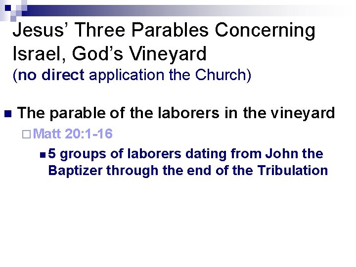 Jesus’ Three Parables Concerning Israel, God’s Vineyard (no direct application the Church) n The
