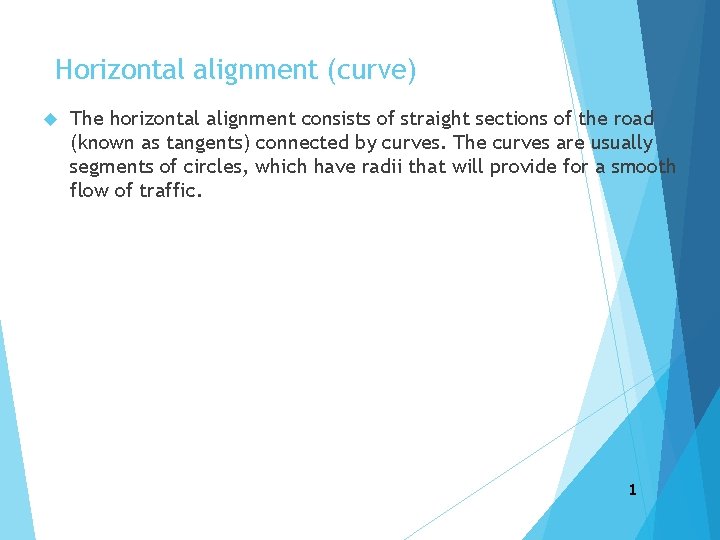 Horizontal alignment (curve) The horizontal alignment consists of straight sections of the road (known