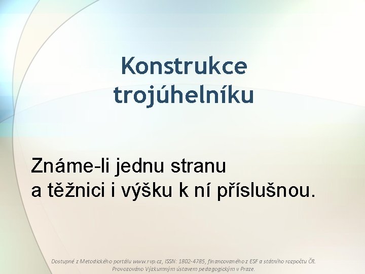 Konstrukce trojúhelníku Známe-li jednu stranu a těžnici i výšku k ní příslušnou. Dostupné z