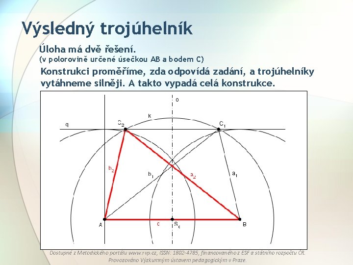 Výsledný trojúhelník Úloha má dvě řešení. (v polorovině určené úsečkou AB a bodem C)