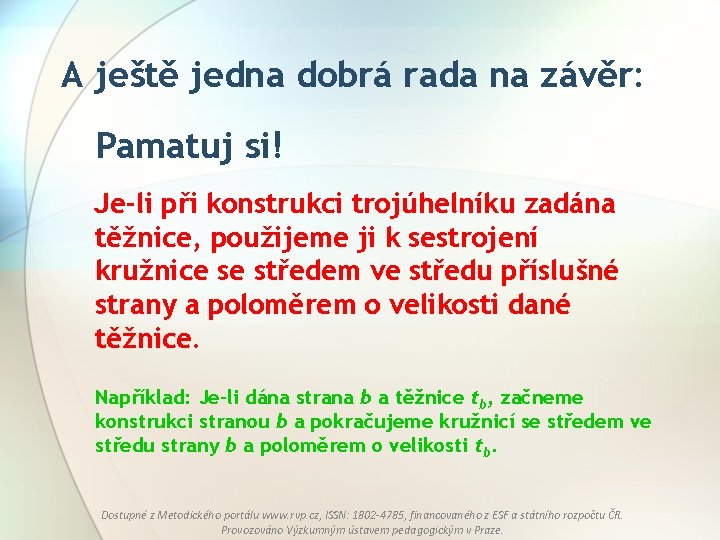 A ještě jedna dobrá rada na závěr: Pamatuj si! Je-li při konstrukci trojúhelníku zadána