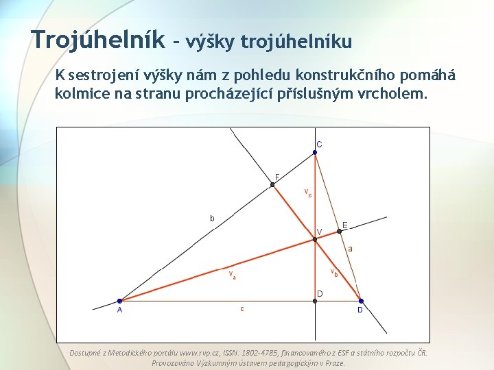 Trojúhelník – výšky trojúhelníku K sestrojení výšky nám z pohledu konstrukčního pomáhá kolmice na