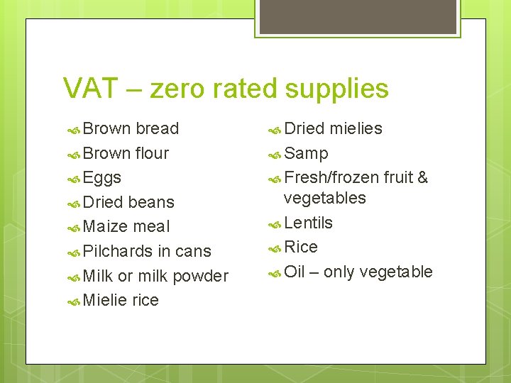 VAT – zero rated supplies Brown bread Brown flour Eggs Dried beans Maize meal