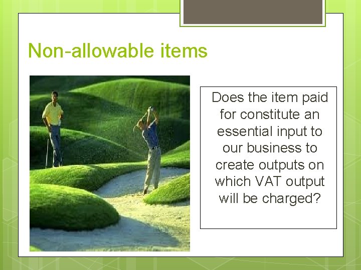 Non-allowable items Does the item paid for constitute an essential input to our business