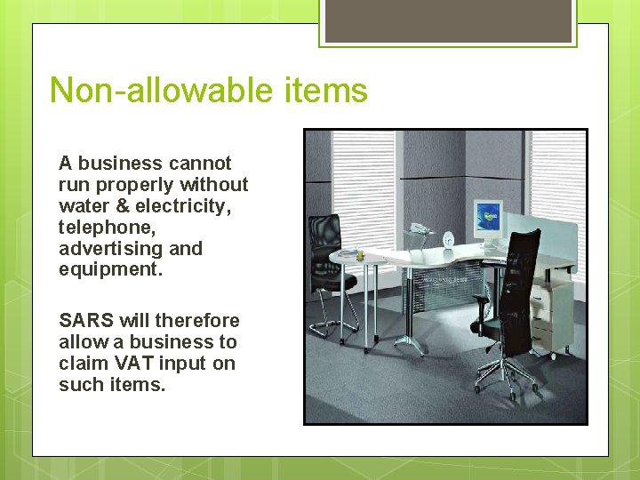 Non-allowable items A business cannot run properly without water & electricity, telephone, advertising and