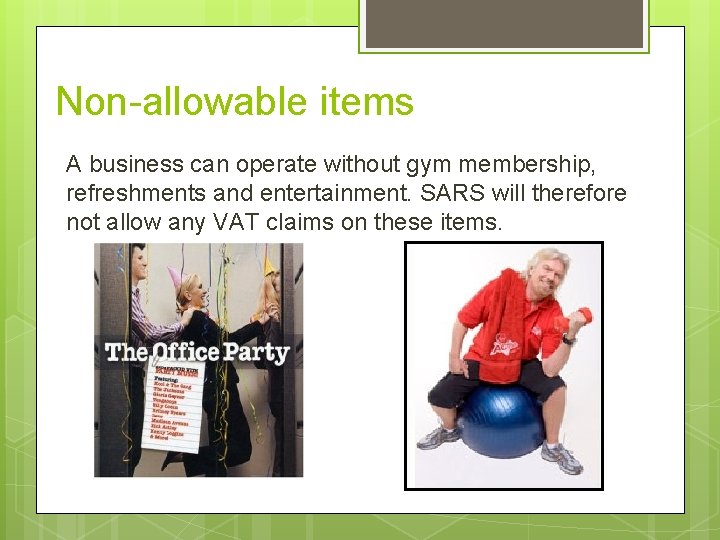 Non-allowable items A business can operate without gym membership, refreshments and entertainment. SARS will