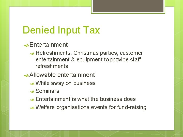 Denied Input Tax Entertainment Refreshments, Christmas parties, customer entertainment & equipment to provide staff