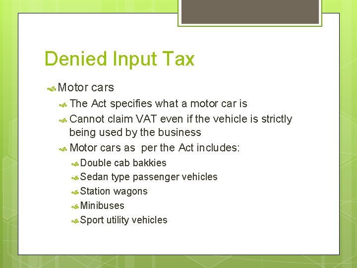 Denied Input Tax Motor cars The Act specifies what a motor car is Cannot