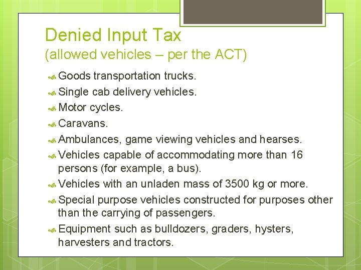 Denied Input Tax (allowed vehicles – per the ACT) Goods transportation trucks. Single cab