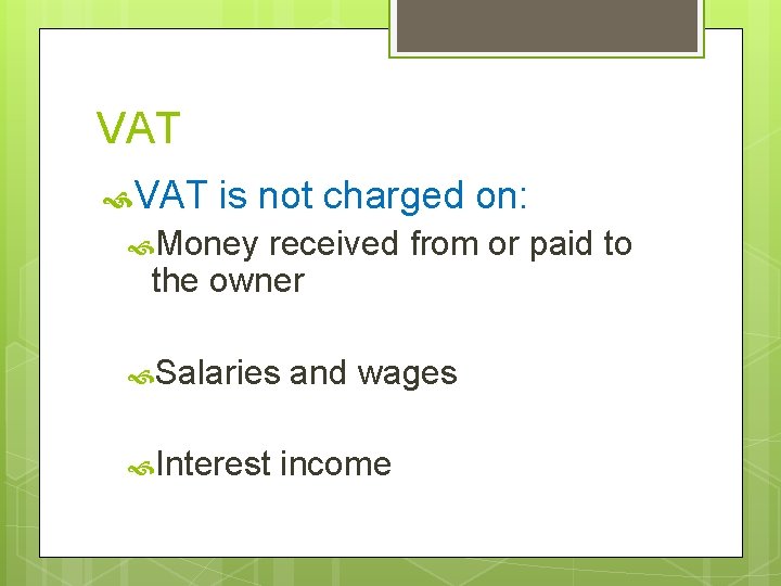 VAT is not charged on: Money received from or paid to the owner Salaries