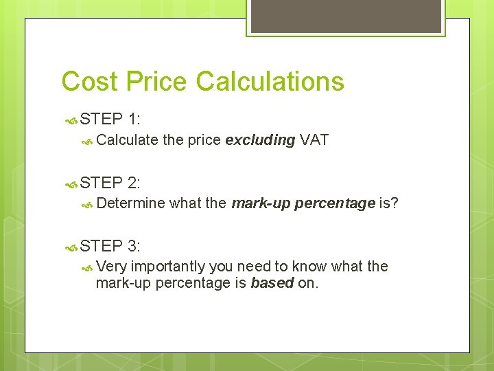 Cost Price Calculations STEP 1: Calculate STEP the price excluding VAT 2: Determine STEP