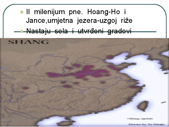 l l II milenijum pne. Hoang-Ho i Jance, umjetna jezera-uzgoj riže Nastaju sela i