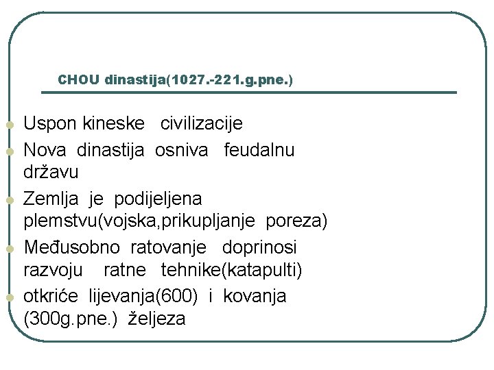 CHOU dinastija(1027. -221. g. pne. ) l l l Uspon kineske civilizacije Nova dinastija